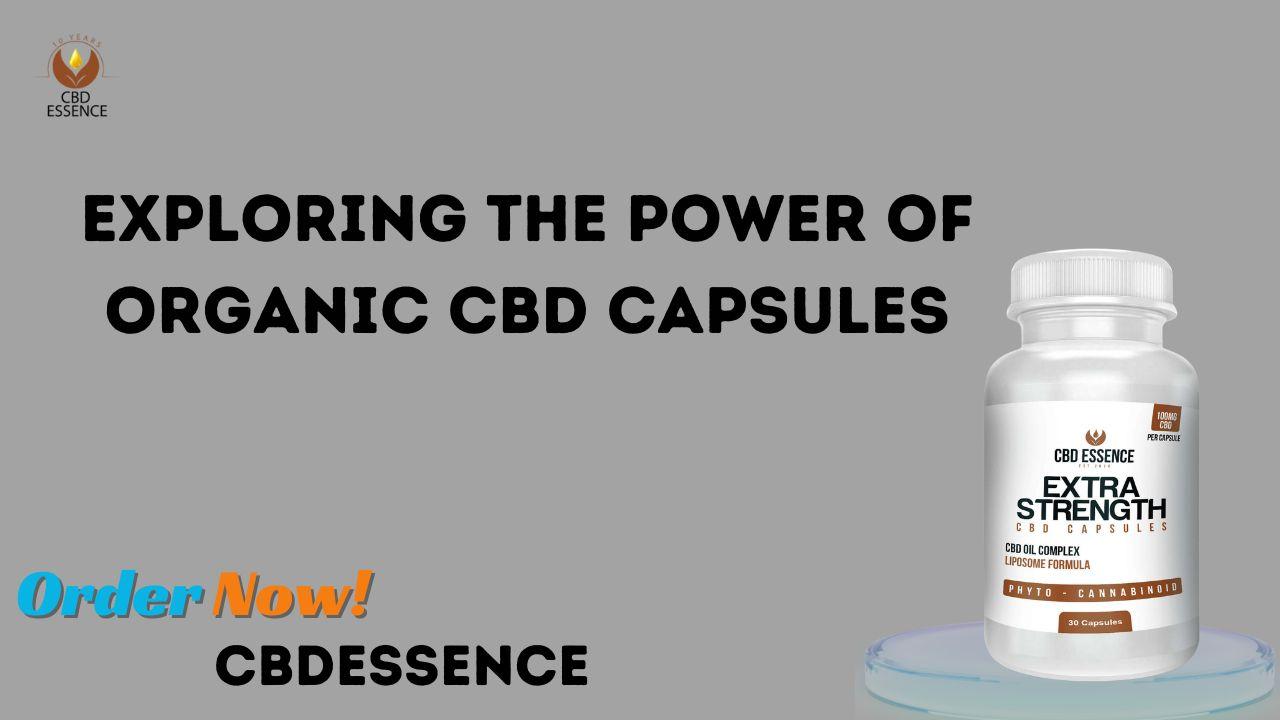 Exploring the Power of Organic CBD Capsules Exploring the Power of Organic CBD Capsules