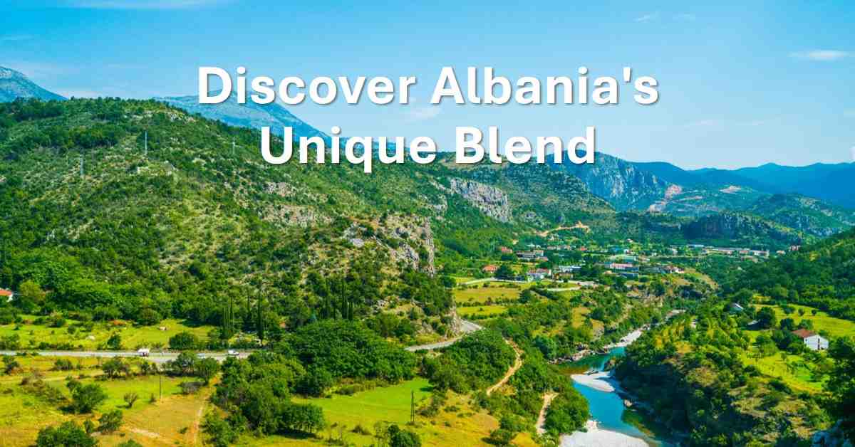How Albania Offers a Unique Blend of Traditions and Modernity How Albania Offers a Unique Blend of Traditions and Modernity